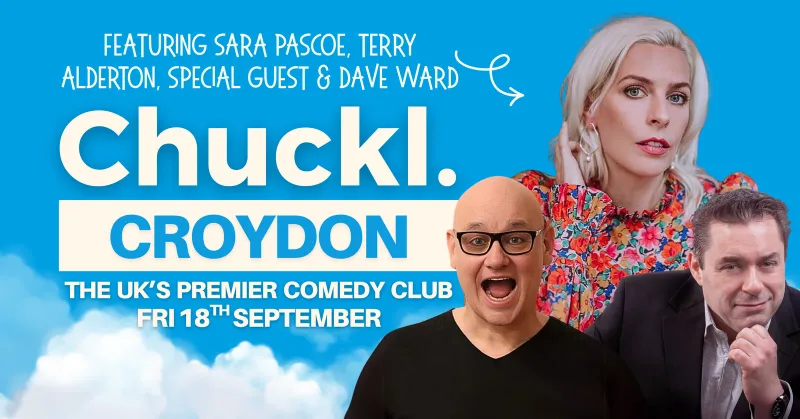 Chuckl. Croydon with Sara Pascoe, Terry Alderton, Special Guest & Dave Ward