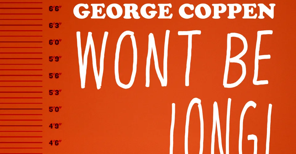 George Coppen: Won't be long!