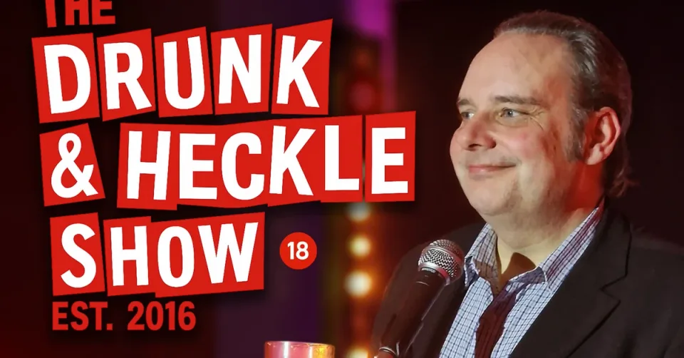 The Drunk and Heckle Show